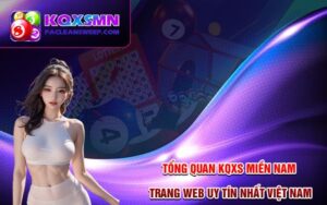 Tổng Quan KQXS Miền Nam - Trang Web Uy Tín Nhất Việt Nam